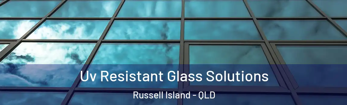 Uv Resistant Glass Solutions Russell Island - QLD