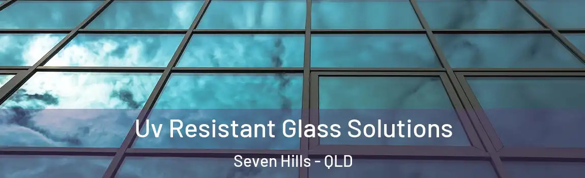 Uv Resistant Glass Solutions Seven Hills - QLD