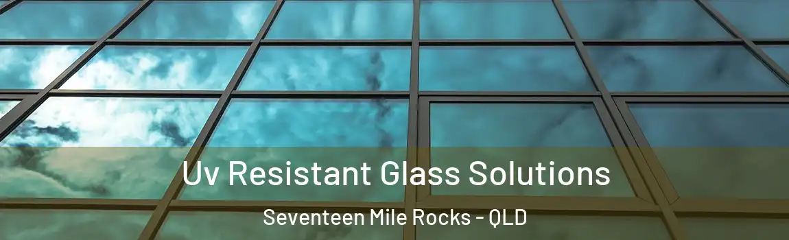 Uv Resistant Glass Solutions Seventeen Mile Rocks - QLD