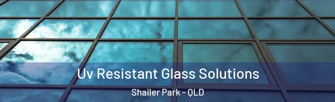 Uv Resistant Glass Solutions Shailer Park - QLD