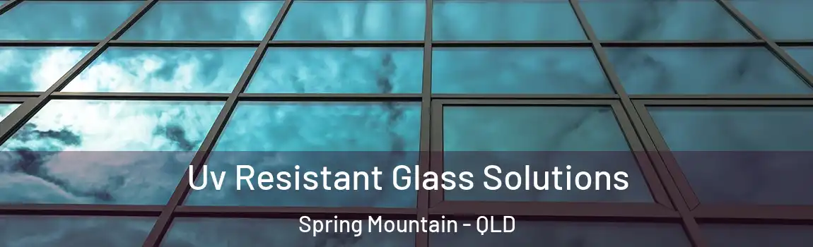 Uv Resistant Glass Solutions Spring Mountain - QLD