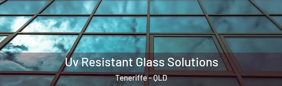 Uv Resistant Glass Solutions Teneriffe - QLD
