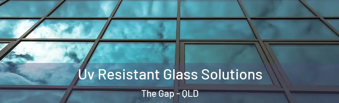 Uv Resistant Glass Solutions The Gap - QLD