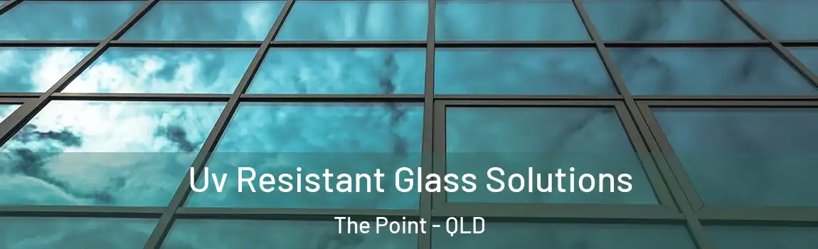 Uv Resistant Glass Solutions The Point - QLD