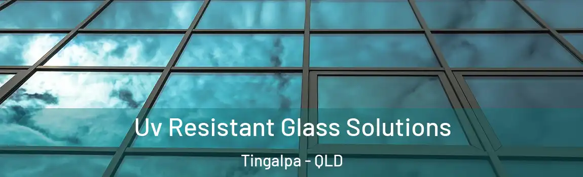 Uv Resistant Glass Solutions Tingalpa - QLD
