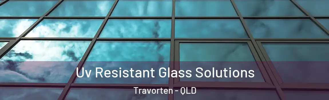 Uv Resistant Glass Solutions Travorten - QLD