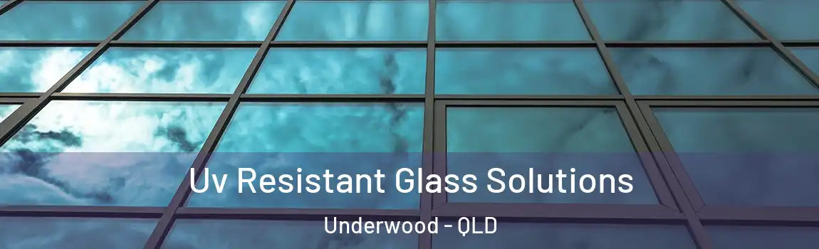 Uv Resistant Glass Solutions Underwood - QLD