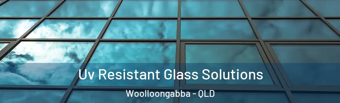  Uv Resistant Glass Solutions Woolloongabba - QLD
