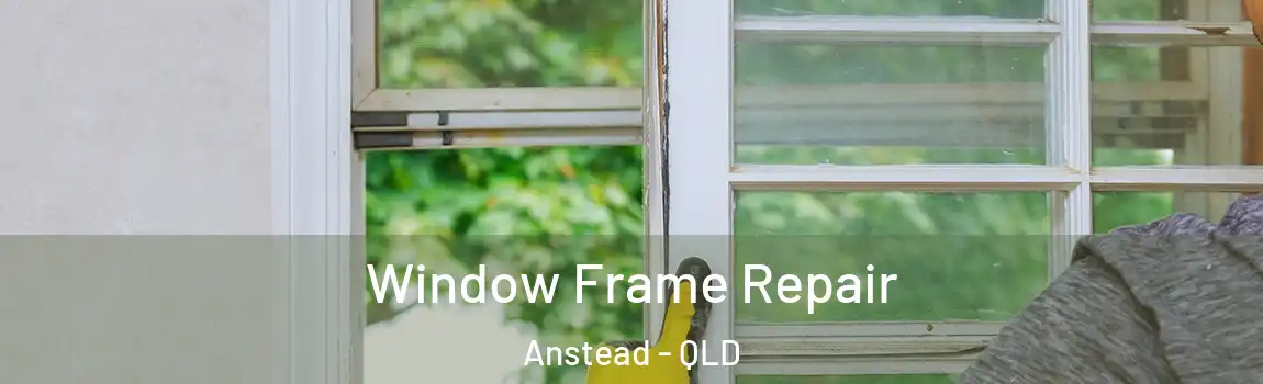 Window Frame Repair Anstead - QLD