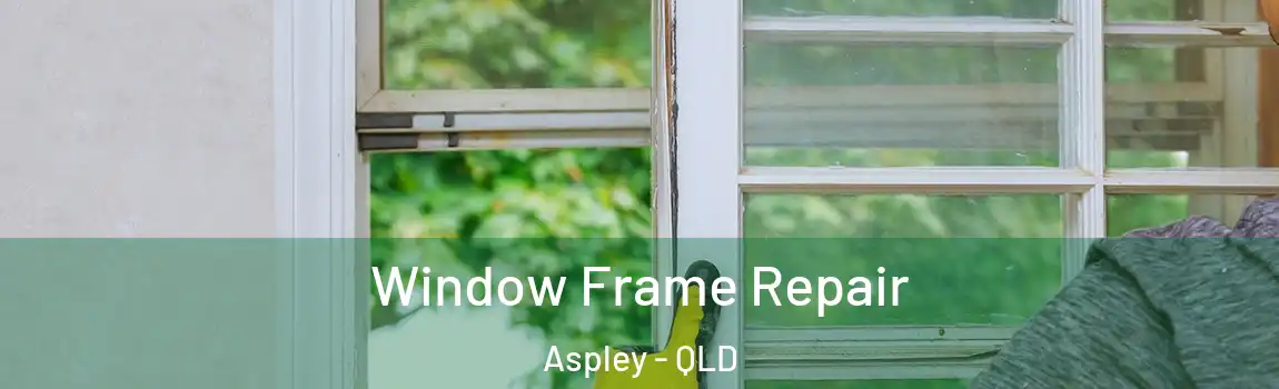 Window Frame Repair Aspley - QLD