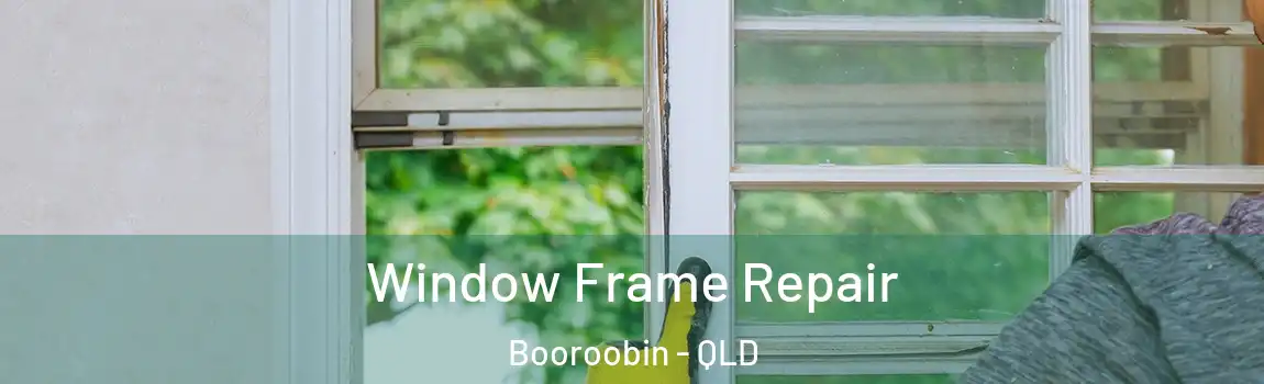 Window Frame Repair Booroobin - QLD