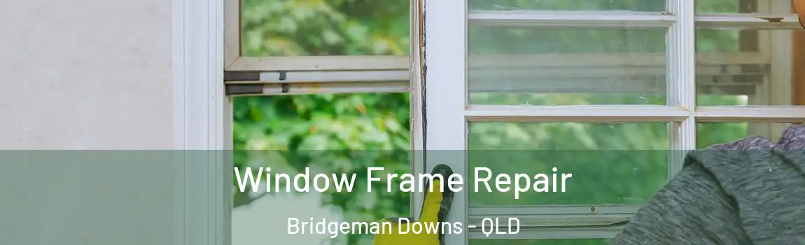 Window Frame Repair Bridgeman Downs - QLD