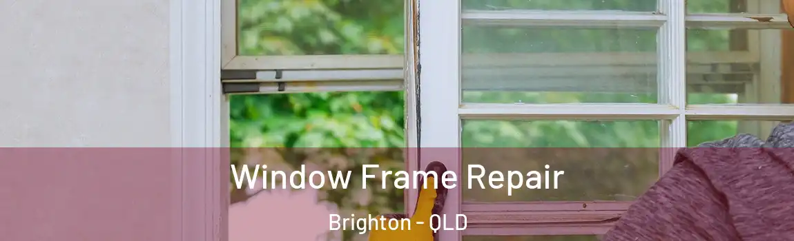 Window Frame Repair Brighton - QLD