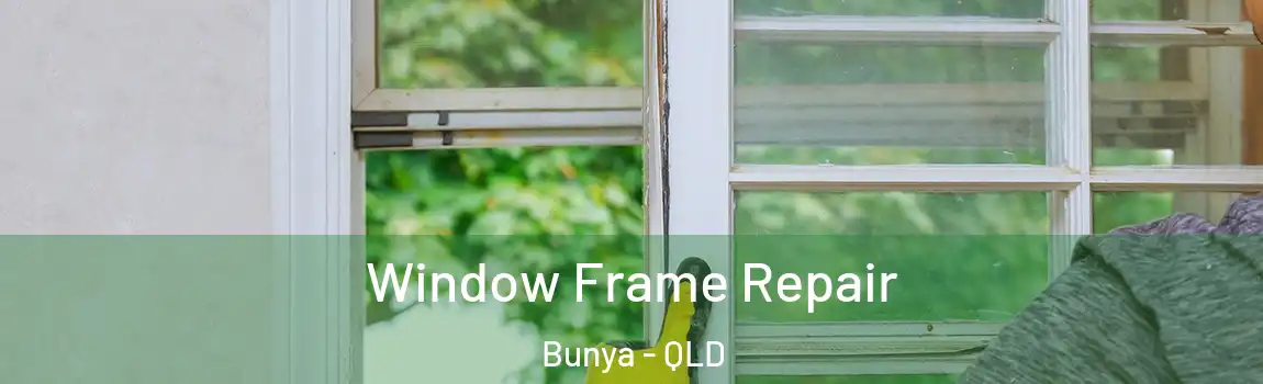 Window Frame Repair Bunya - QLD
