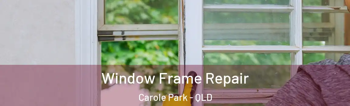 Window Frame Repair Carole Park - QLD