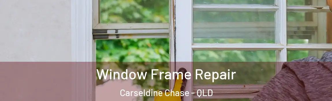 Window Frame Repair Carseldine Chase - QLD