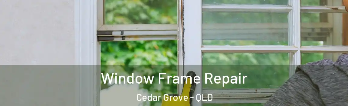 Window Frame Repair Cedar Grove - QLD