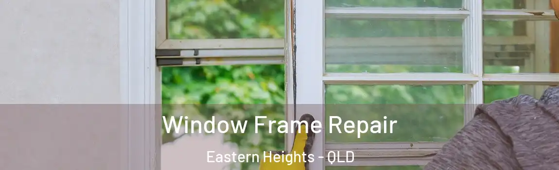 Window Frame Repair Eastern Heights - QLD