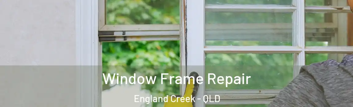 Window Frame Repair England Creek - QLD