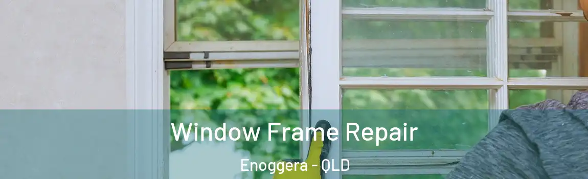 Window Frame Repair Enoggera - QLD