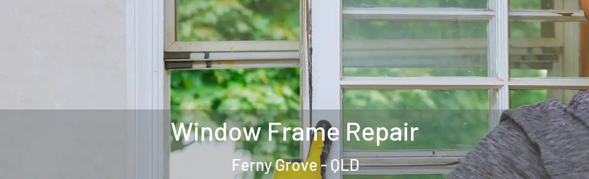 Window Frame Repair Ferny Grove - QLD
