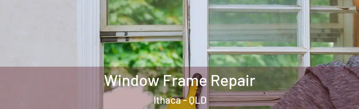 Window Frame Repair Ithaca - QLD