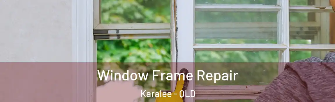 Window Frame Repair Karalee - QLD