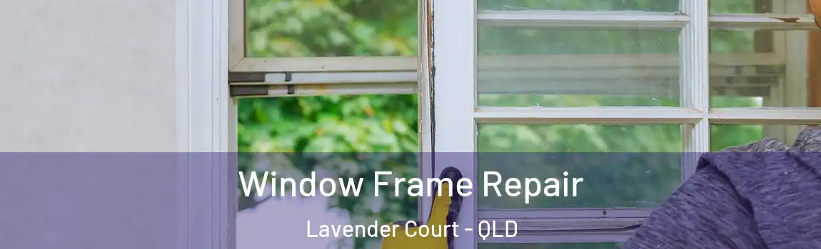 Window Frame Repair Lavender Court - QLD