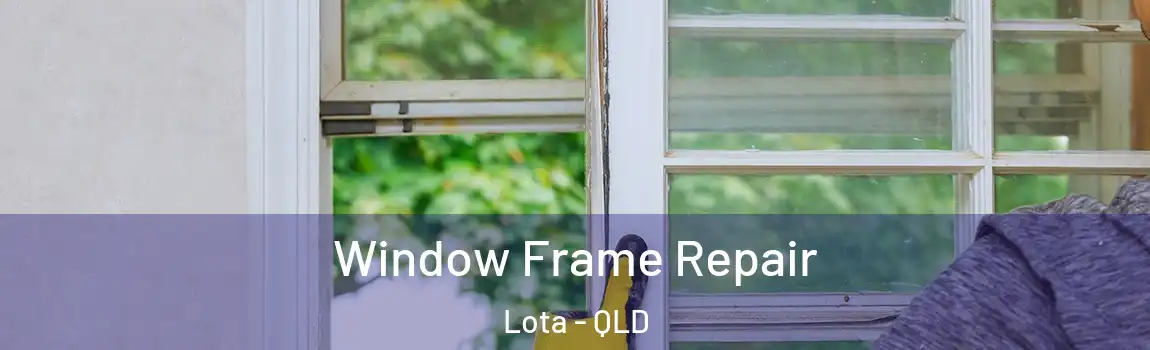 Window Frame Repair Lota - QLD