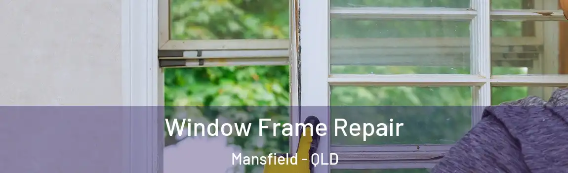 Window Frame Repair Mansfield - QLD