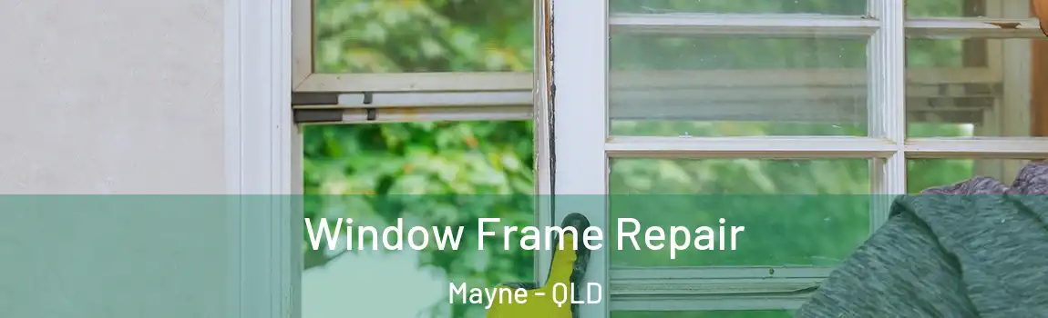 Window Frame Repair Mayne - QLD