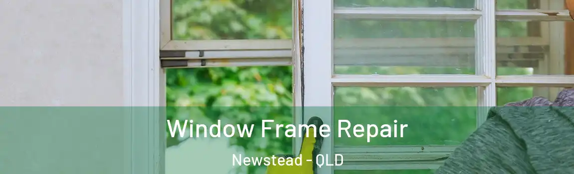 Window Frame Repair Newstead - QLD