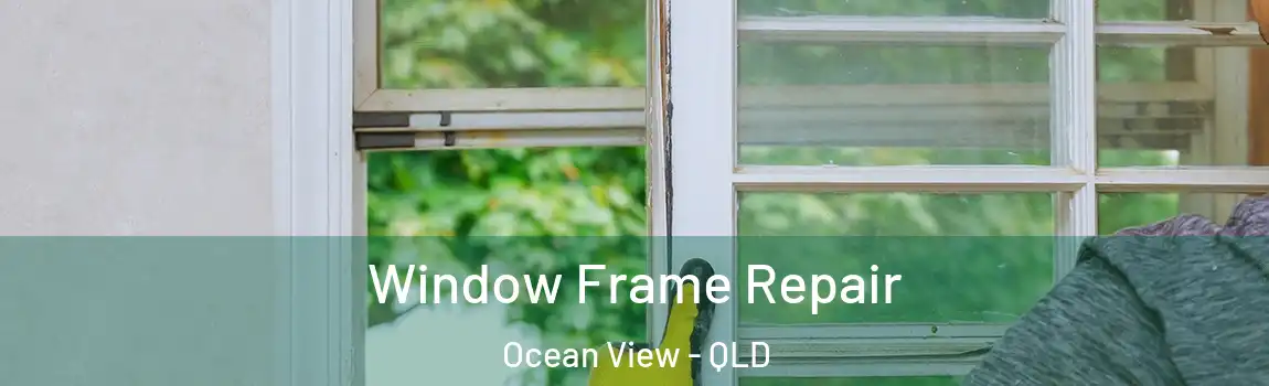 Window Frame Repair Ocean View - QLD