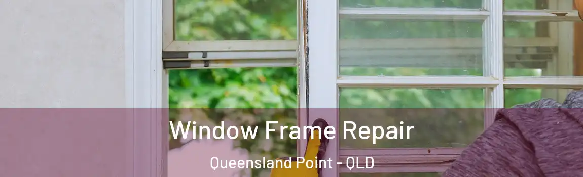 Window Frame Repair Queensland Point - QLD