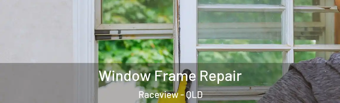 Window Frame Repair Raceview - QLD