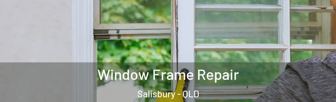 Window Frame Repair Salisbury - QLD