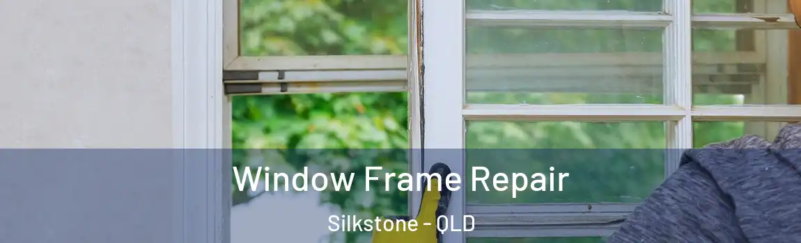 Window Frame Repair Silkstone - QLD