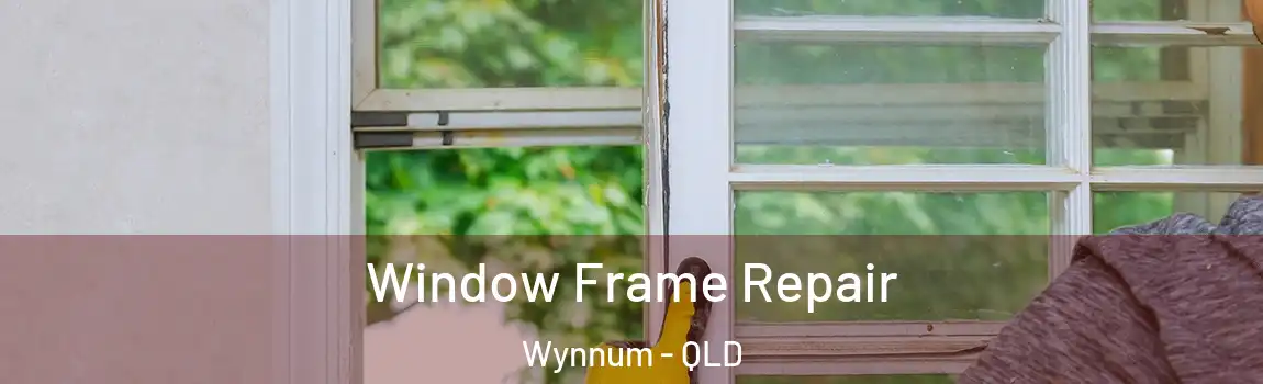 Window Frame Repair Wynnum - QLD