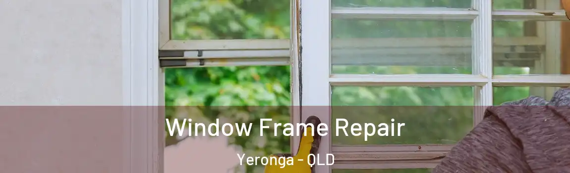 Window Frame Repair Yeronga - QLD