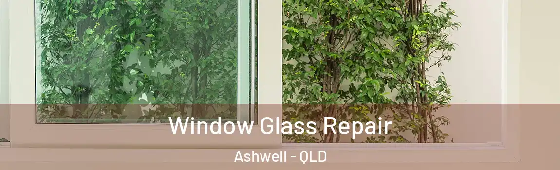 Window Glass Repair Ashwell - QLD
