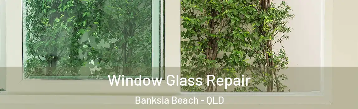 Window Glass Repair Banksia Beach - QLD