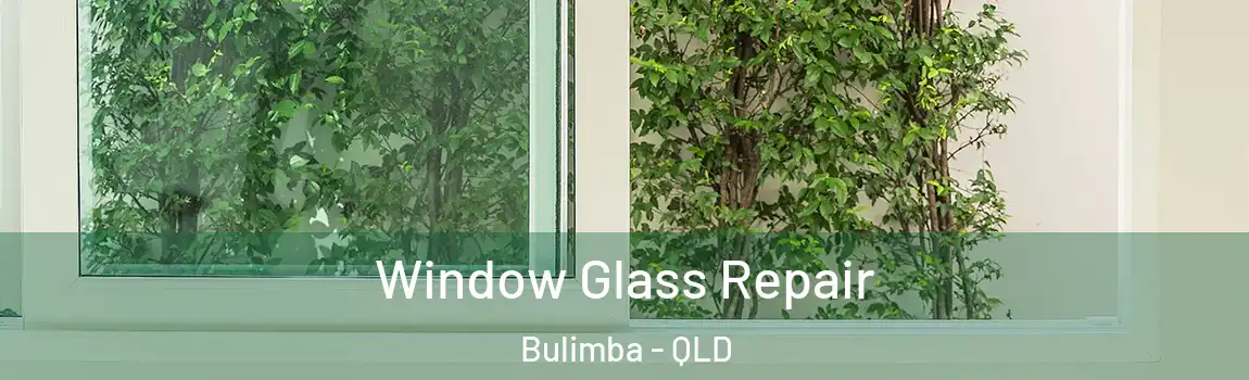 Window Glass Repair Bulimba - QLD