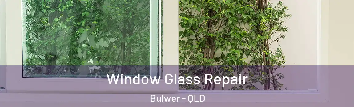 Window Glass Repair Bulwer - QLD