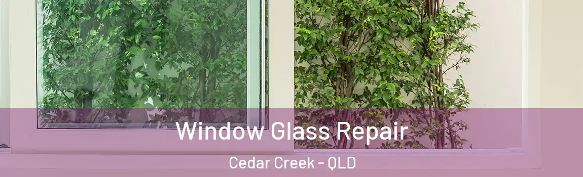 Window Glass Repair Cedar Creek - QLD