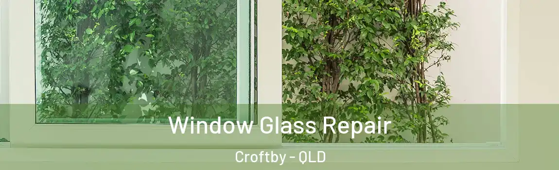 Window Glass Repair Croftby - QLD