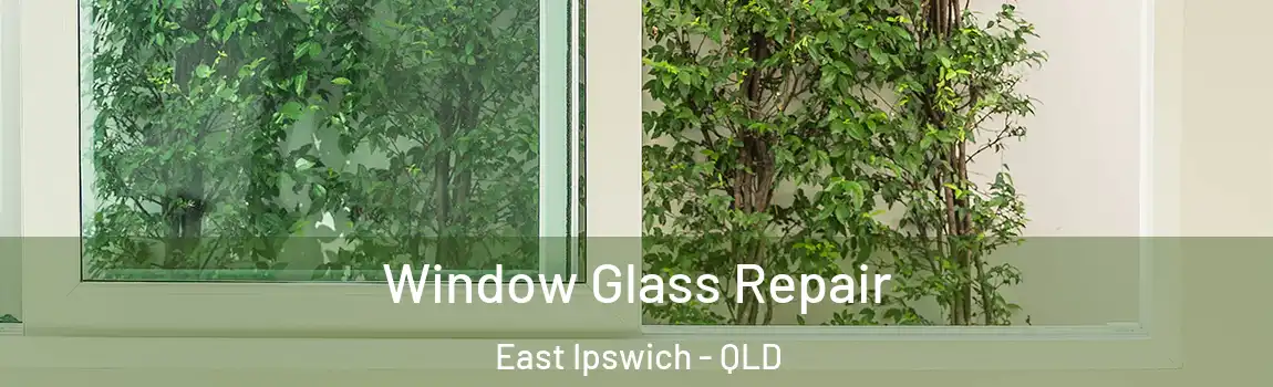 Window Glass Repair East Ipswich - QLD