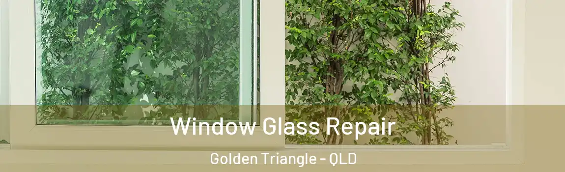 Window Glass Repair Golden Triangle - QLD