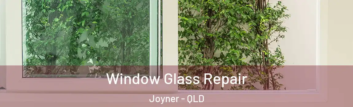 Window Glass Repair Joyner - QLD