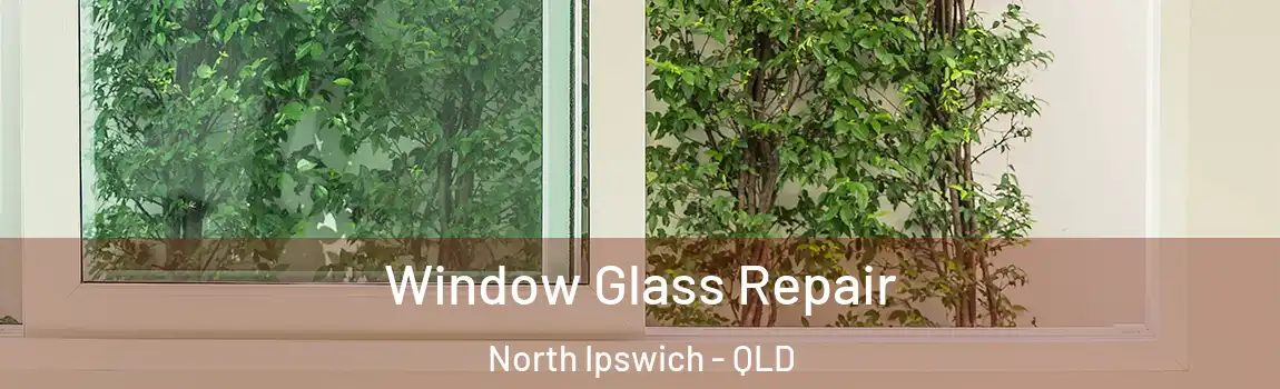 Window Glass Repair North Ipswich - QLD
