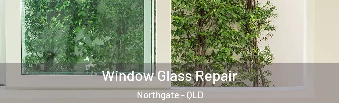 Window Glass Repair Northgate - QLD